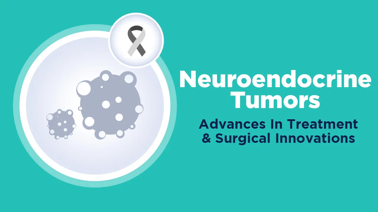 Neuroendocrine Tumors (NETs) Advances in Treatment and Surgical Innovations